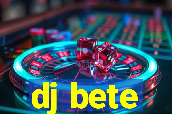 dj bete